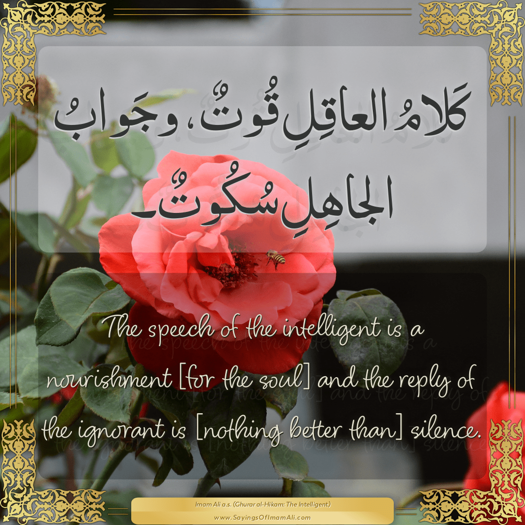 The speech of the intelligent is a nourishment [for the soul] and the...